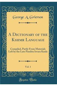 A Dictionary of the Kāshmīrī Language, Vol. 1