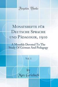 Monatshefte für Deutsche Sprache und Pädagogik, 1910, Vol. 1: A Monthly Devoted To The Study Of German And Pedagogy (Classic Reprint)