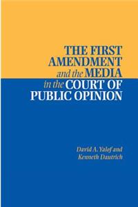 First Amendment and the Media in the Court of Public Opinion