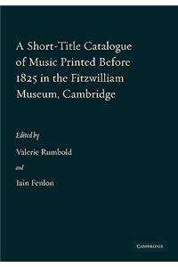 Short-Title Catalogue of Music Printed Before 1825 in the Fitzwilliam Museum, Cambridge