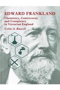 Edward Frankland: Chemistry, Controversy and Conspiracy in Victorian England