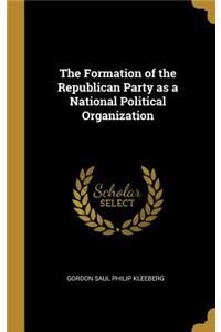 The Formation of the Republican Party as a National Political Organization