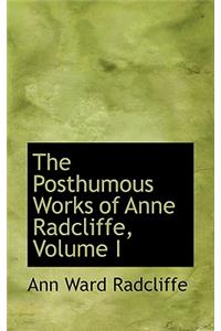 The Posthumous Works of Anne Radcliffe, Volume I
