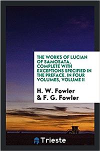 The works of Lucian of Samosata, complete with exceptions specified in the preface. In four Volumes, Volume II