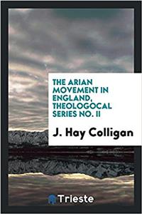 Arian Movement in England, Theologocal Series No. II
