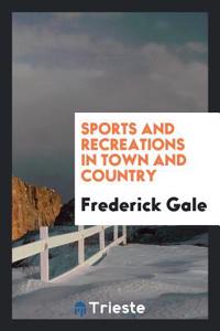 Sports and Recreations in Town and Country