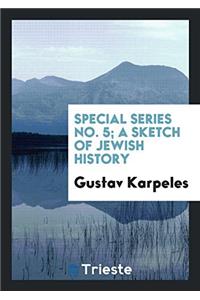 Special Series No. 5; A Sketch of Jewish History