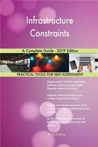 Infrastructure Constraints A Complete Guide - 2019 Edition
