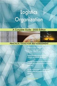 Logistics Organization A Complete Guide - 2020 Edition