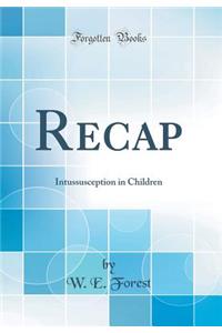 Recap: Intussusception in Children (Classic Reprint)