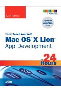 Sams Teach Yourself Mac OS X Lion App Development in 24 Hours