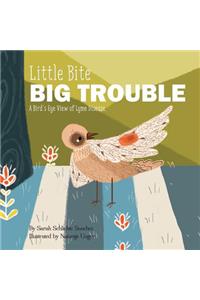 Little Bite, BIG Trouble