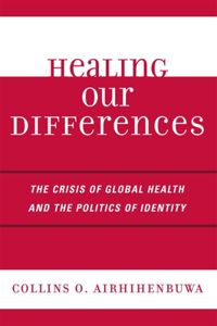 Healing Our Differences: The Crisis of Global Health and the Politics of Identity