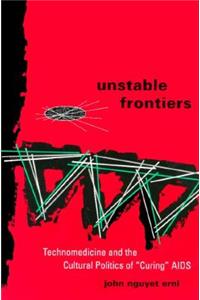 Unstable Frontiers: Technomedicine and the Cultural Politics of "Curing" AIDS