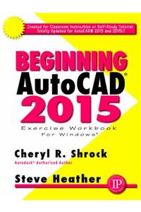 Beginning AutoCAD 2015 Exercise Workbook