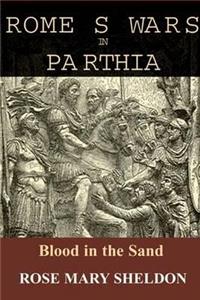 Rome's Wars in Parthia: Blood in the Sand