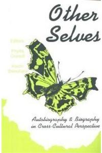 Other Selves: Autobiography and Biography in Cross-Cultural Perspective