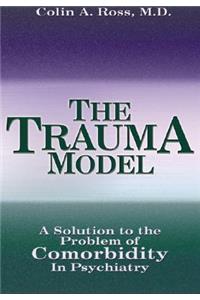The Trauma Model: A Solution to the Problem of Comorbidity in Psychiatry: A Solution to the Problem of Comorbidity in Psychiatry