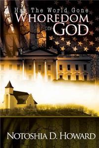 Has the World Gone Whoredom on God: How Do We Find Our Way Back?