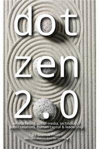 Dot Zen 2.0 - On Marketing, Social Media, Technology, Public Relations, Human Capital & Leadership