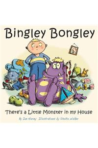 Bingley Bongley: There's a Little Monster in my House