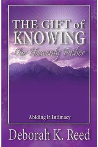 THE GIFT of KNOWING Our Heavenly Father