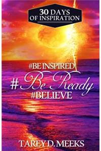 #Be Inspired, #Be Ready, #Believe