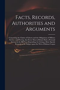 Facts, Records, Authorities and Arguments; Concerning the Claims of Liberty and the Obligations of Military Service