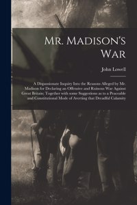 Mr. Madison's War [microform]