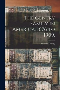 Gentry Family in America, 1676 to 1909,