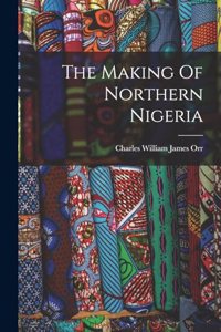 The Making Of Northern Nigeria