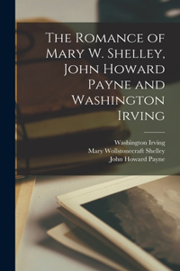 Romance of Mary W. Shelley, John Howard Payne and Washington Irving