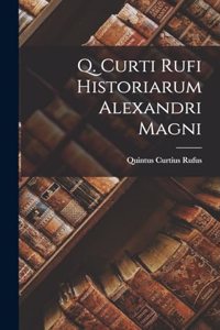 Q. Curti Rufi Historiarum Alexandri Magni
