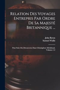 Relation Des Voyages Entrepris Par Ordre De Sa Majesté Britannique ...