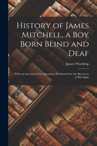 History of James Mitchell, a Boy Born Blind and Deaf