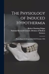 The Physiology of Induced Hypothermia; Proceedings of a Symposium, 28-29 October 1955
