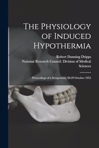 Physiology of Induced Hypothermia; Proceedings of a Symposium, 28-29 October 1955