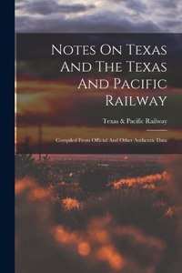 Notes On Texas And The Texas And Pacific Railway