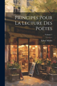 Principes Pour La Lecture Des Poëtes; Volume 1