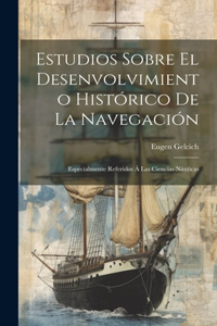 Estudios Sobre El Desenvolvimiento Histórico De La Navegación
