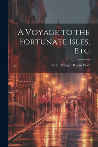 Voyage to the Fortunate Isles, Etc