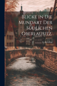 Blicke in die Mundart der südlichen Oberlausitz.