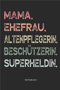Mama. Ehefrau. Altenpflegerin. Beschützerin. Superheldin. - Notizbuch