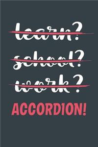 Learn? School? Work? Accordion!