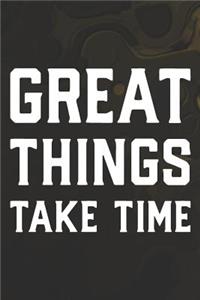 Great Things Take Time
