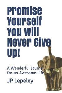 Promise Yourself You Will Never Give Up!