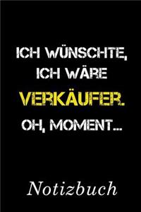 Ich Wünschte Ich Wäre Verkäufer Oh Moment Notizbuch