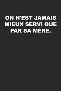 On N'est Jamais Mieux Servi Que Par Sa Mère