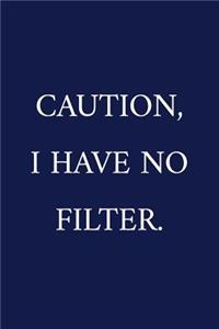 Caution, I Have No Filter.