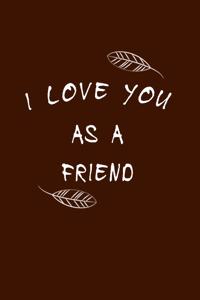 I Love You as a Friend